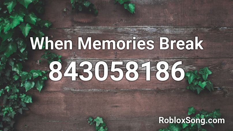 When Memories Break Roblox ID