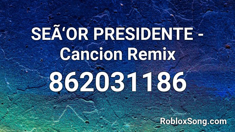 SEÃ‘OR PRESIDENTE - Cancion Remix  Roblox ID