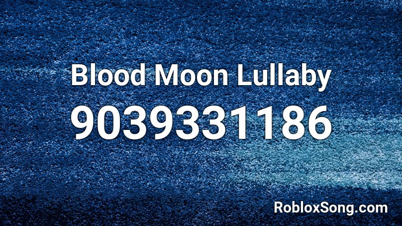 Blood Moon Lullaby Roblox ID