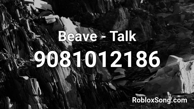 Beave - Talk  Roblox ID