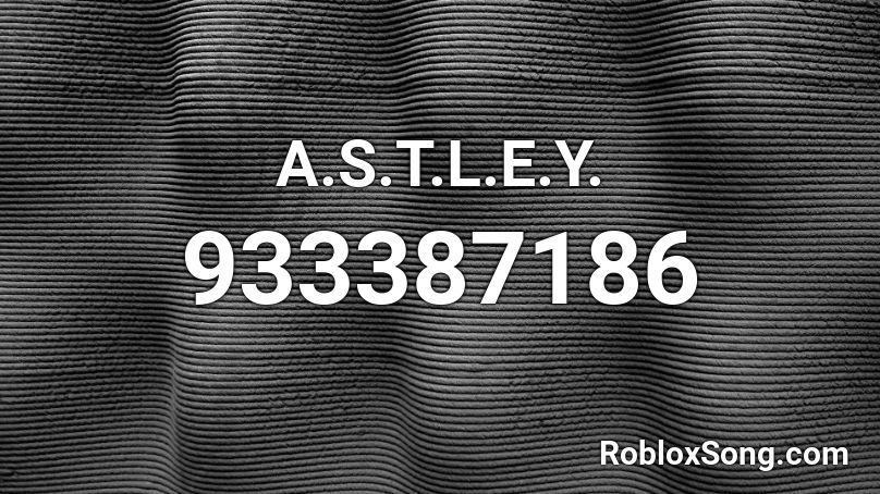 A.S.T.L.E.Y. Roblox ID