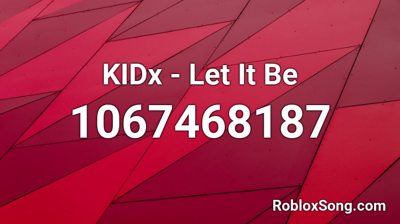 KIDx - Let It Be Roblox ID