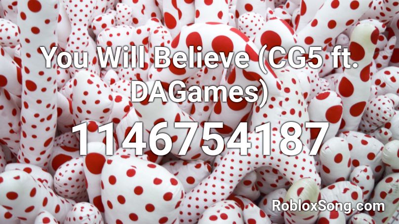 You Will Believe Cg5 Ft Dagames Roblox Id Roblox Music Codes - do you believe in magic roblox id