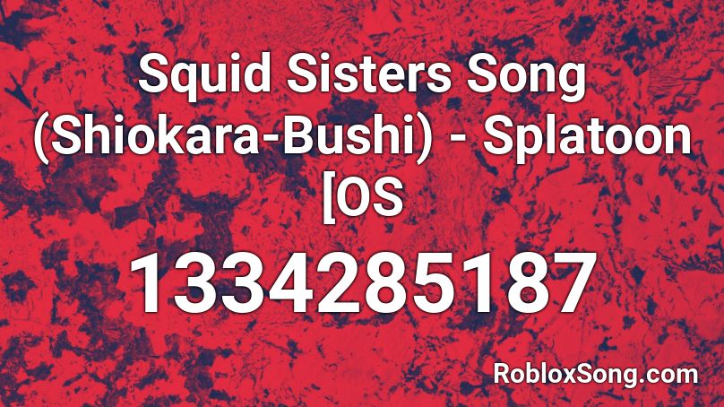 Squid Sisters Song (Shiokara-Bushi) - Splatoon [OS Roblox ID