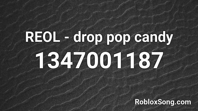 REOL - drop pop candy Roblox ID