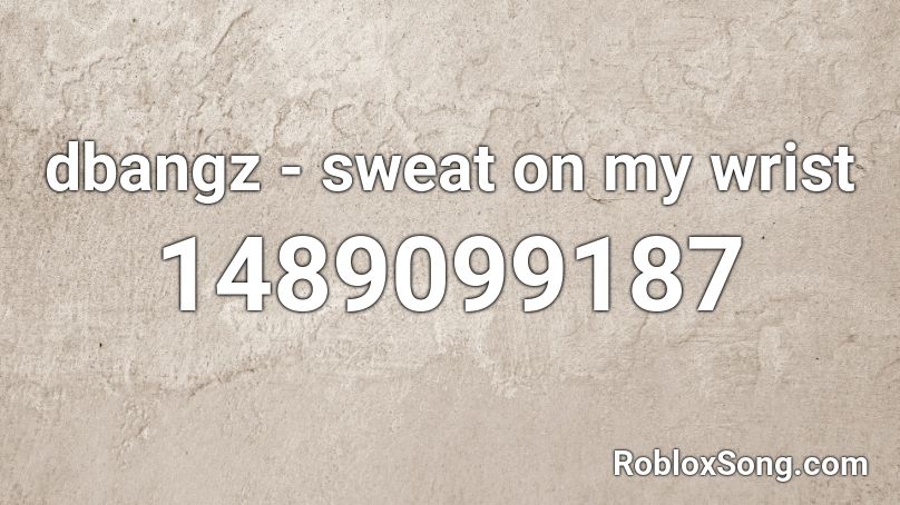 dbangz - sweat on my wrist Roblox ID