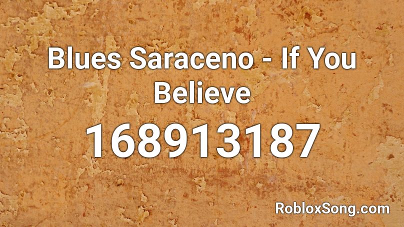 Blues Saraceno - If You Believe  Roblox ID