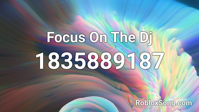 Focus On The Dj Roblox ID