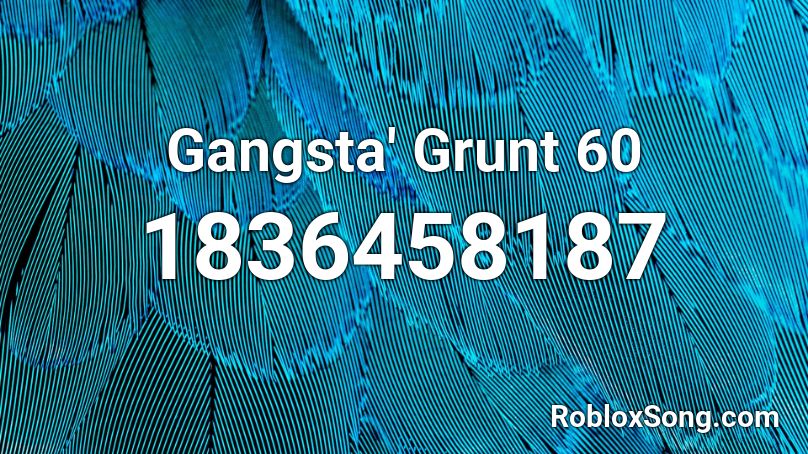 Gangsta' Grunt 60 Roblox ID