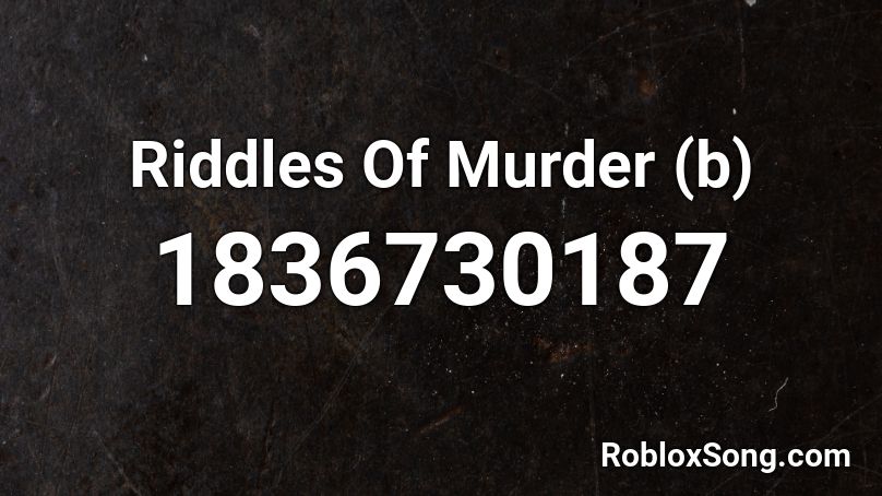 Riddles Of Murder (b) Roblox ID