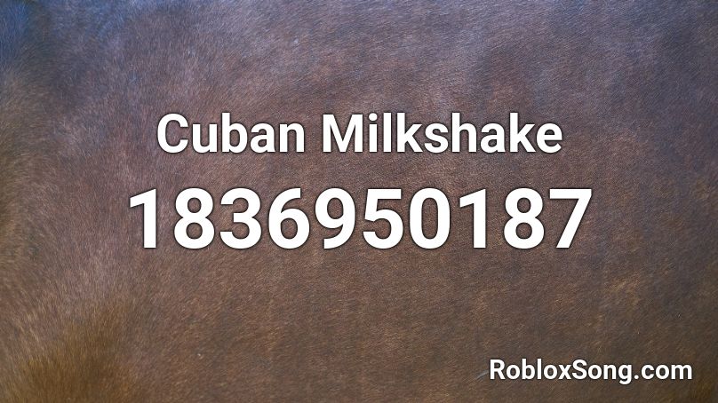 Cuban Milkshake Roblox ID