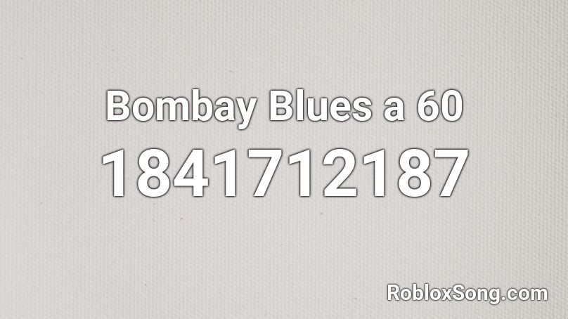 Bombay Blues a 60 Roblox ID