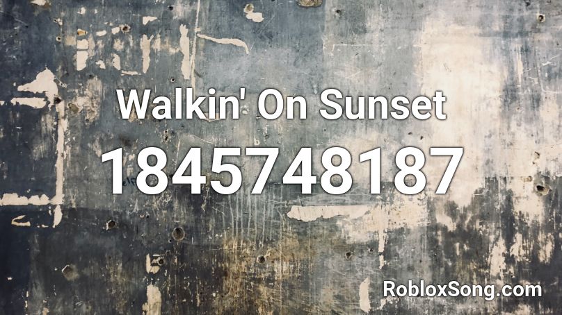 Walkin' On Sunset Roblox ID