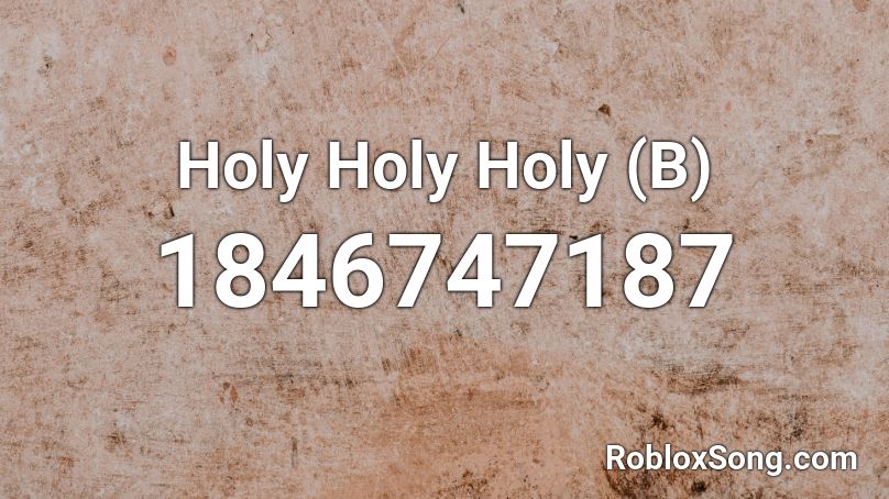 Holy Holy Holy (B) Roblox ID
