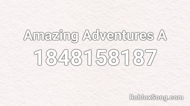 Amazing Adventures A Roblox ID