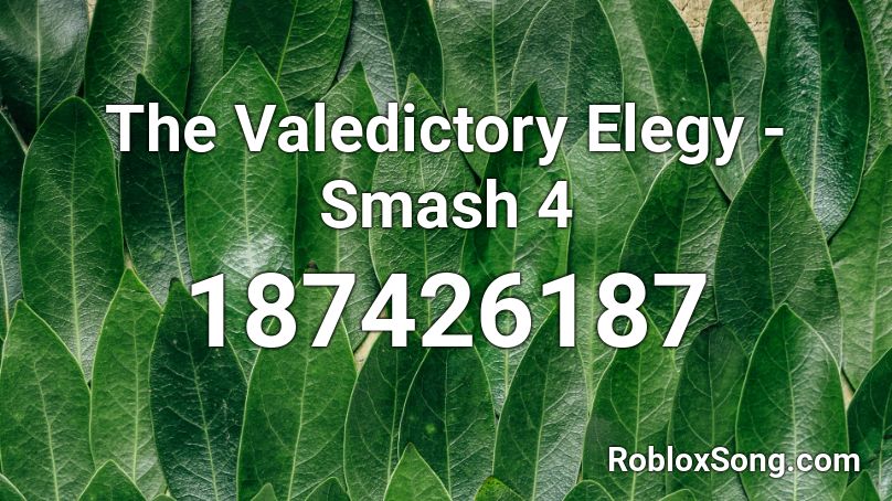 The Valedictory Elegy - Smash 4 Roblox ID