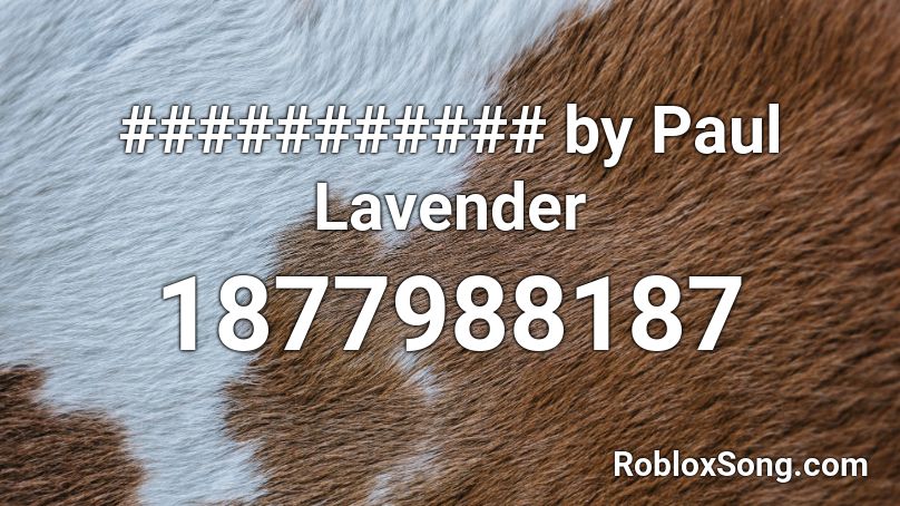 ########### by Paul Lavender Roblox ID