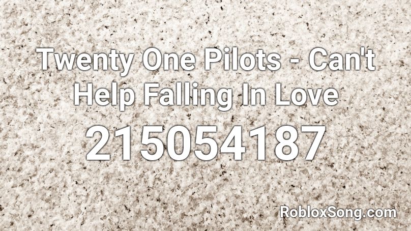Twenty One Pilots - Can't Help Falling In Love Roblox ID
