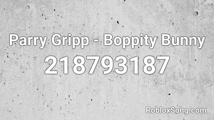Parry Gripp - Boppity Bunny Roblox ID