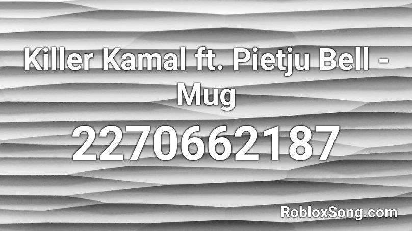 Killer Kamal ft. Pietju Bell - Mug Roblox ID