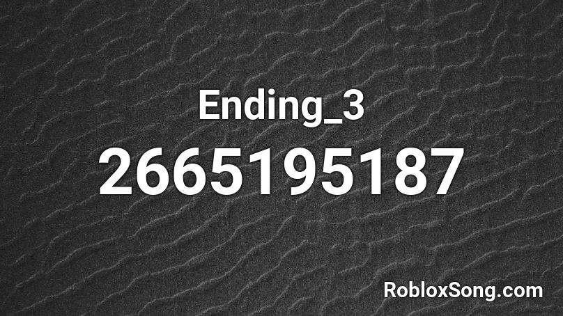 Ending_3 Roblox ID