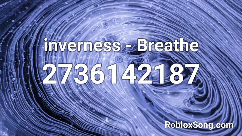 inverness - Breathe Roblox ID