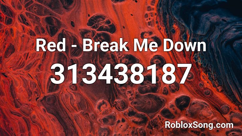 Red - Break Me Down Roblox ID