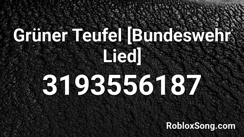 Gruner Teufel Bundeswehr Lied Roblox Id Roblox Music Codes - scars to your beautiful roblox id code