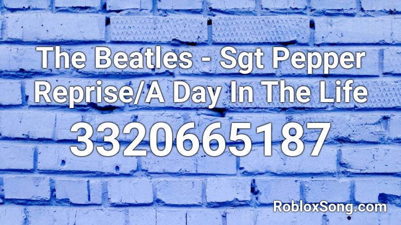 The Beatles - Sgt Pepper Reprise/A Day In The Life Roblox ID