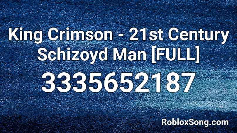 King Crimson - 21st Century Schizoyd Man [FULL] Roblox ID