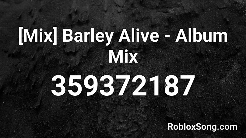 [Mix] Barley Alive - Album Mix Roblox ID