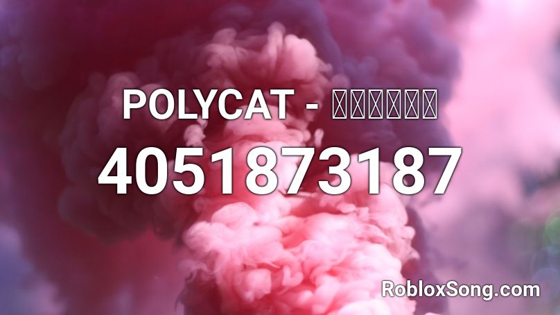 POLYCAT - อาวรณ์ Roblox ID