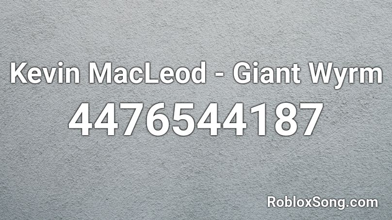 Kevin MacLeod - Giant Wyrm Roblox ID