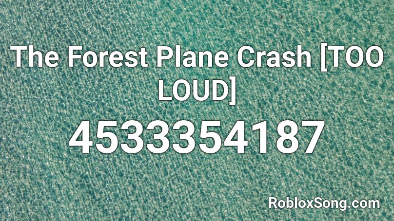 The Forest Plane Crash [TOO LOUD] Roblox ID