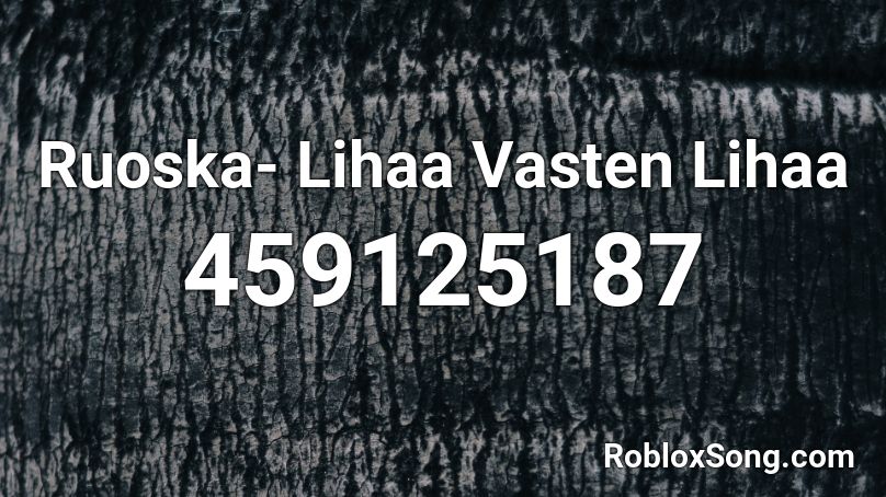 Ruoska- Lihaa Vasten Lihaa Roblox ID