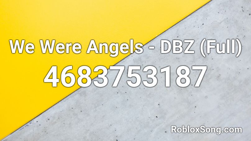 We Were Angels - DBZ (Full) Roblox ID
