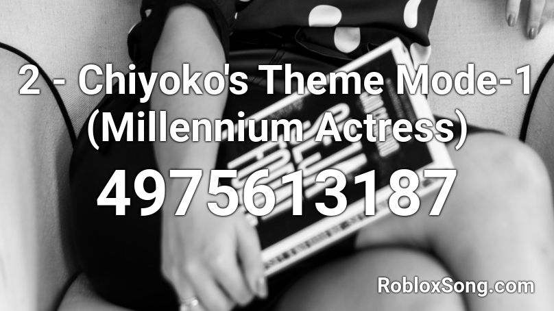 2 - Chiyoko's Theme Mode-1 (Millennium Actress) Roblox ID