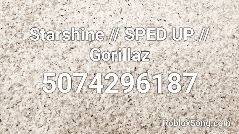 Starshine - Gorillaz (Sped Up) Roblox ID