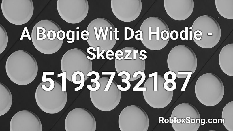 A Boogie Wit Da Hoodie - Skeezrs Roblox ID