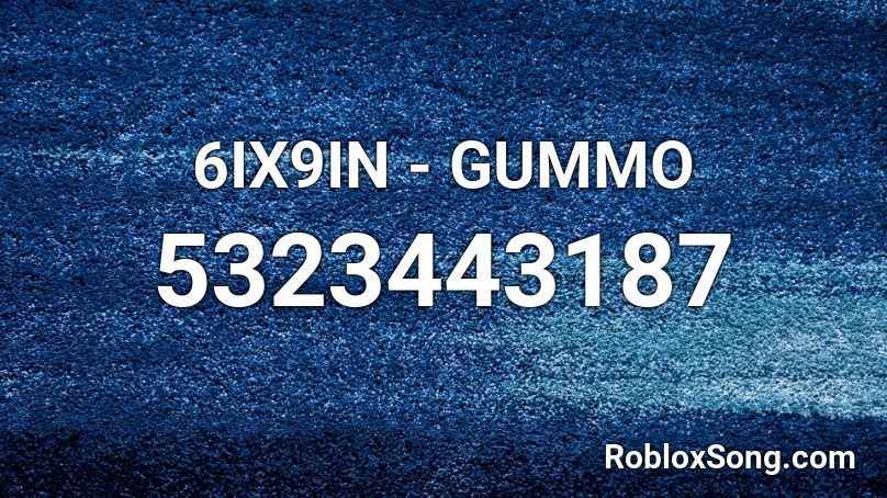 6IX9IN - GUMMO Roblox ID