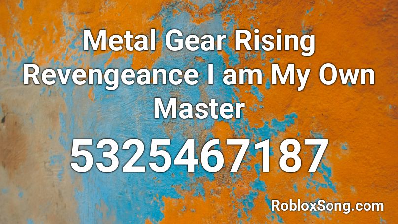 Metal Gear Rising Revengeance I Am My Own Master Roblox Id Roblox Music Codes - metal gear rising music id codes for roblox