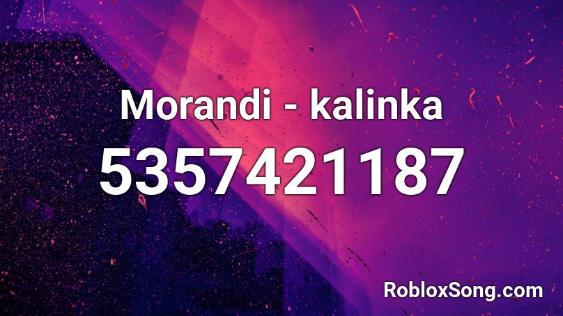 Morandi Kalinka Roblox Id Roblox Music Codes - kalinka roblox id