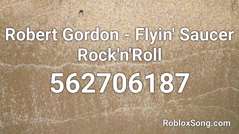 Robert Gordon - Flyin' Saucer Rock'n'Roll Roblox ID