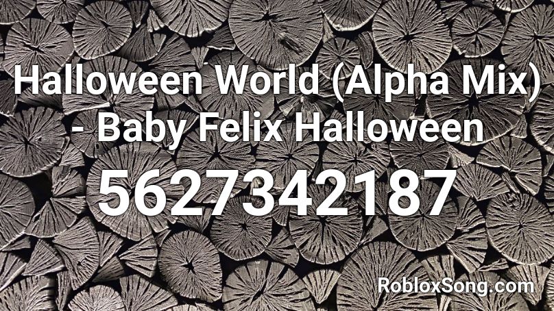 Halloween World (Alpha Mix) - Baby Felix Halloween Roblox ID