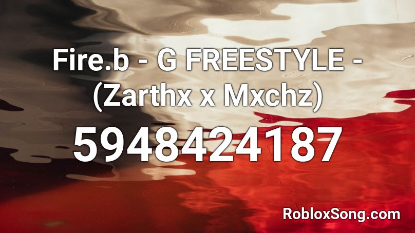 Fire.b - G FREESTYLE - (Theerz x Mxchz) Roblox ID