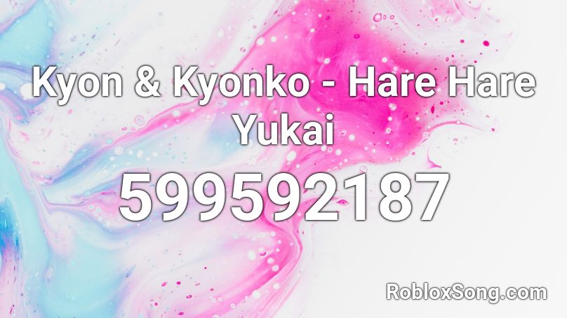 Kyon & Kyonko - Hare Hare Yukai Roblox ID
