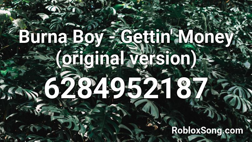 Burna Boy - Gettin' Money (original version) Roblox ID