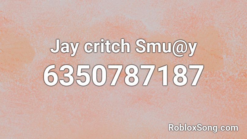 Jay Critch - Smu@y Roblox ID