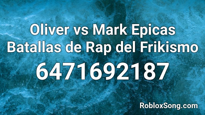 Oliver vs Mark Epicas Batallas de Rap del Frikismo Roblox ID