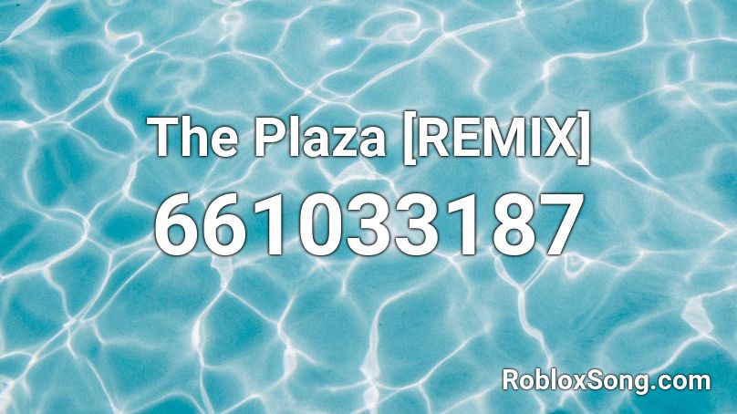 The Plaza [REMIX] Roblox ID
